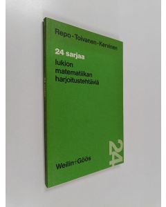 Kirjailijan Martti Kervinen & Yrjö Repo ym. käytetty kirja 24 sarjaa lukion matematiikan harjoitustehtäviä