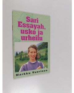 Kirjailijan Markku Vuorinen käytetty teos Sari Essayah : usko ja urheilu