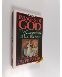 Kirjailijan Peter Fuller käytetty kirja Images of God - The Consolations of Lost Illusions