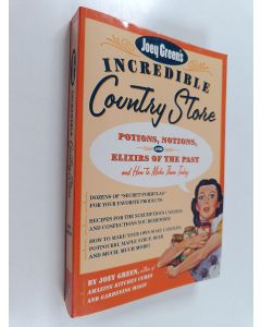 Kirjailijan Joey Green käytetty kirja Joey Green's Incredible Country Store - Potions, Notions and Elixirs of the Past -and How to Make Them Today