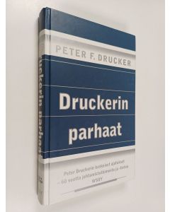 Kirjailijan Peter F. Drucker käytetty kirja Druckerin parhaat : valittuja kirjoituksia Peter F. Druckerin teoksista