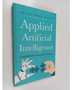 Kirjailijan Mariya Yao & Adelyn Zhou ym. käytetty kirja Applied Artificial Intelligence - A Handbook for Business Leaders