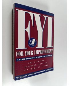 Kirjailijan Robert W. Eichinger & Michael M. Lombardo käytetty kirja FYI for Your Improvement : A Guide for Development and Coaching