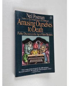 Kirjailijan Neil Postman käytetty kirja Amusing ourselves to death : public discourse in the age of show business