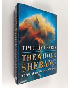Kirjailijan Timothy Ferris käytetty kirja The Whole Shebang - A State-of-the-universe(s) Report