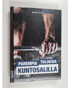 Kirjailijan Riku Aalto käytetty kirja Parempia tuloksia kuntosalilla