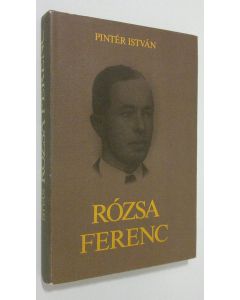 Kirjailijan Pinter Istvan käytetty kirja Rozsa Ferenc : eletrajz es dokumntumok