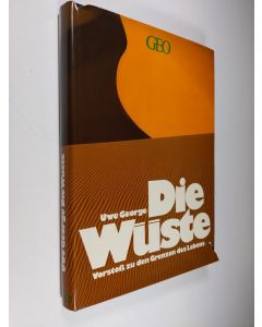 Kirjailijan Uwe George käytetty kirja Die Wuste : vorstoss zu den Grenzen des Lebens