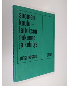 Kirjailijan Jussi Isosaari käytetty kirja Suomen koululaitoksen rakenne ja kehitys