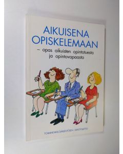 käytetty kirja Aikuisena opiskelemaan : opas aikuisten opintotuesta ja opintovapaasta