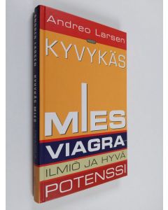 Kirjailijan Andreo Larsen käytetty kirja Kyvykäs mies : Viagra-ilmiö ja hyvä potenssi