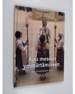 Kirjailijan Tapio Lampinen käytetty kirja Apu messun ymmärtämiseen : seurakuntalaisen opas