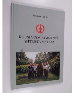 Kirjailijan Kimmo Lantta käytetty kirja Kuusi vuosikymmentä yhteistä matkaa : Mikkelin seudun sotainvalidit ry 1941-2001