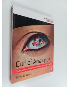 Kirjailijan Steve Jackson käytetty kirja Cult of analytics : driving online marketing strategies using Web analytics