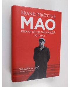 Kirjailijan Frank Dikötter käytetty kirja Mao : Kiinan suuri nälänhätä 1958-1962