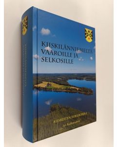 Kirjailijan Ari Kolehmainen käytetty kirja Kiiskilänniemeltä vaaroille ja selkosille : Kiiskisten sukukirja I