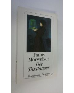 Kirjailijan Fanny Morweiser käytetty kirja Der Taxitänzer  :Erzählungen (UUDENVEROINEN)