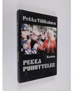 Kirjailijan Pekka Tiilikainen käytetty kirja Pekka puhuttelee : keskusteluja, haastatteluja, muistelmasirpaleita