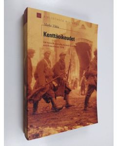 Kirjailijan Marko Tikka käytetty kirja Kenttäoikeudet : välittömät rankaisutoimet Suomen sisällissodassa 1918