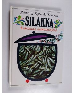 Kirjailijan Riitta Teinonen käytetty kirja Silakka : kaksisataa valmistusohjetta