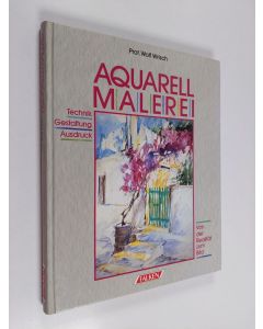 Kirjailijan Wolf Wrisch käytetty kirja Aquarellmalerei - Technik, Gestaltung, Ausdruck ; von der Realität zum Bild