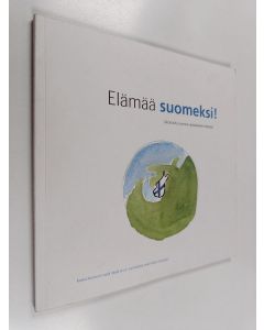 Kirjailijan Kirsti Siitonen & Johanna Komppa ym. käytetty kirja Elämää suomeksi! : ulkomailla suomea opiskelevien tekstejä