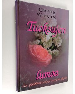 Kirjailijan Chrissie Wildwood käytetty kirja Tuoksujen lumoa : luo yksilöllisiä tuoksuja eteerisistä öljyistä