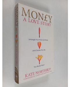 Kirjailijan Kate Northrup käytetty kirja Money, a Love Story : Untangle Your Financial Woes and Create the Life You Really Want