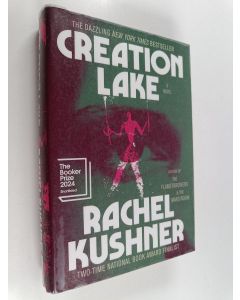 Kirjailijan Rachel Kushner käytetty kirja Creation lake : a novel