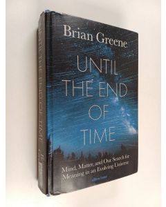 Kirjailijan Brian Greene käytetty kirja Until the end of time : mind, matter and our search for meaning in an evolving universe