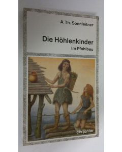 Kirjailijan A. Th. Sonnleitner käytetty kirja Die Höhlenkinder : Im Pfahlbau (ERINOMAINEN)