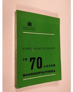 Kirjailijan Kari Rantalaiho käytetty kirja 1970-luvun nuorisopolitiikka