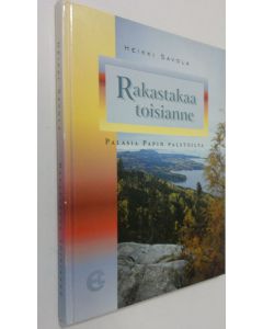 Kirjailijan Heikki Savola käytetty kirja Rakastakaa toisianne : palasia papin palstoilta
