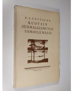 Kirjailijan Carl Axel Gottlund käytetty kirja Ruotsin suomalaismetsiä samoilemassa : päiväkirjaa vuoden 1817 matkalta (lukematon)