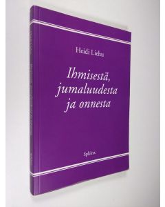 Kirjailijan Heidi Liehu käytetty kirja Ihmisestä, jumaluudesta ja onnesta