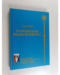 Kirjailijan Sami Karhu käytetty kirja Työtehoaate Keski-Suomessa : Keski-Suomen rationalisointiyhdistys ry 1946-1996