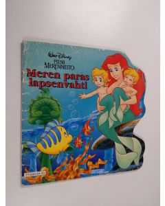 Kirjailijan Walt Disney käytetty teos Pieni merenneito : Meren paras lapsenvahti