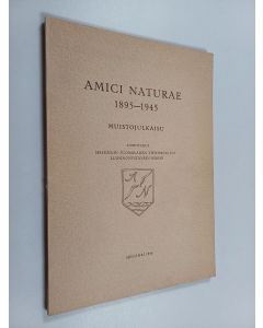 käytetty kirja Amici naturae 1895-1945 - Juhlajulkaisu