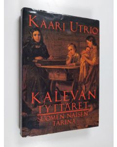 Kirjailijan Kaari Utrio käytetty kirja Kalevan tyttäret : Suomen naisen tarina