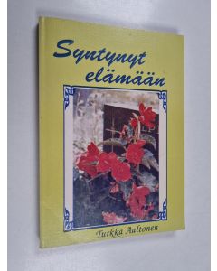 Kirjailijan Turkka Aaltonen käytetty kirja Syntynyt elämään
