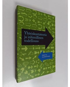 Kirjailijan Pertti Alasuutari & Kaisa Koskinen käytetty kirja Yhteiskuntateoria ja inhimillinen todellisuus
