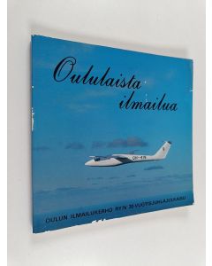 käytetty kirja Oululaista ilmailua : Oulun ilmailukerho ry:n 30-vuotisjuhlajulkaisu