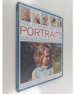 Kirjailijan Sarah Hoggett & Vincent Milne ym. käytetty kirja How to Draw and Paint Portraits - Learn How to Draw People Through Taught Example, with More Than 400 Superb Photographs and Practical Exercises, Each Designed to Help You Develop Your Skills