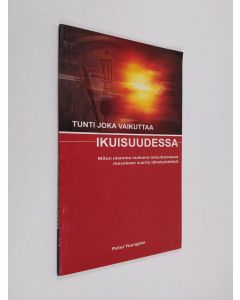 Kirjailijan Peter Youngren käytetty kirja Tunti joka vaikuttaa ikuisuudessa : miten olemme mukana toteuttamassa Jeesuksen suurta lähetyskäskyä?