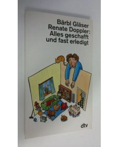 Kirjailijan Bärbl Gläser käytetty kirja Alles geschafft und fast erledigt (UUDENVEROINEN)