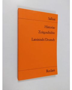 Kirjailijan Gaius Sallustius Crispus käytetty kirja Historiae : fragmenta ex prooemio : orationes et epistulae = Zeitgeschichte : Bruchstücke aus der Vorrede : Reden und Briefe : lateinisch und deutsch