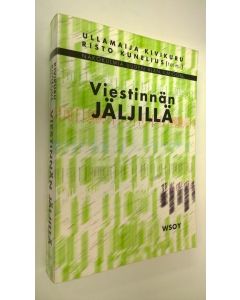 Kirjailijan Ullamaija Kivikuru käytetty kirja Viestinnän jäljillä : näkökulmia uuden ajan ilmiöön