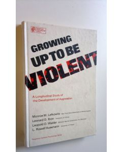 Kirjailijan Monroe M. Lefkowitz käytetty kirja Growing up to be violent : a longitudinal study of the development of aggression