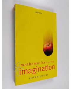 Kirjailijan Peter M. Higgins käytetty kirja Mathematics for the imagination