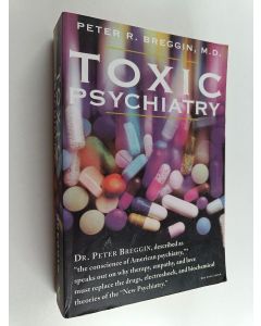 Kirjailijan Peter Roger Breggin käytetty kirja Toxic Psychiatry - Why Therapy, Empathy and Love Must Replace the Drugs, Electroshock, and Biochemical Theories of the "New Psychiatry"